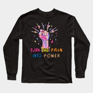 Turn the pain into power. Inspirational Motivational Quote! Long Sleeve T-Shirt